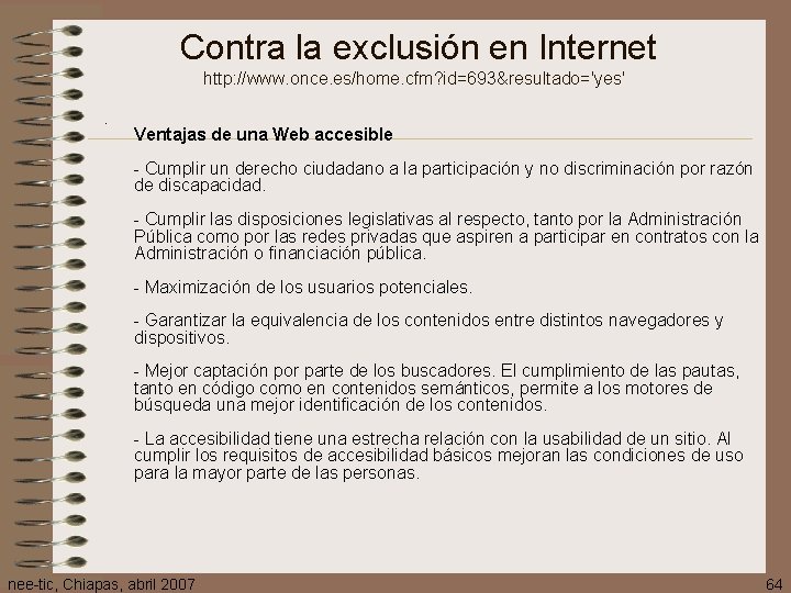 Contra la exclusión en Internet http: //www. once. es/home. cfm? id=693&resultado='yes' • Ventajas de