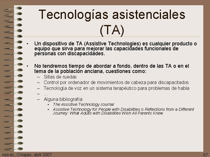 Tecnologías asistenciales (TA) • Un dispositivo de TA (Assistive Technologies) es cualquier producto o