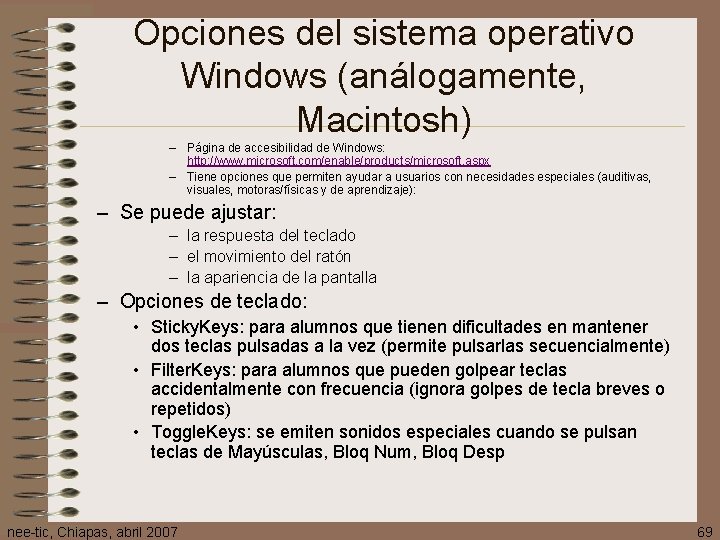 Opciones del sistema operativo Windows (análogamente, Macintosh) – Página de accesibilidad de Windows: http: