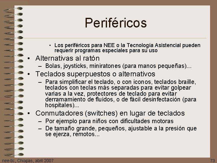 Periféricos • Los periféricos para NEE o la Tecnología Asistencial pueden requerir programas especiales