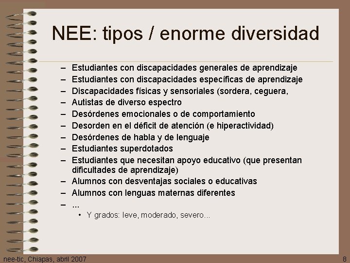 NEE: tipos / enorme diversidad – – – – – Estudiantes con discapacidades generales