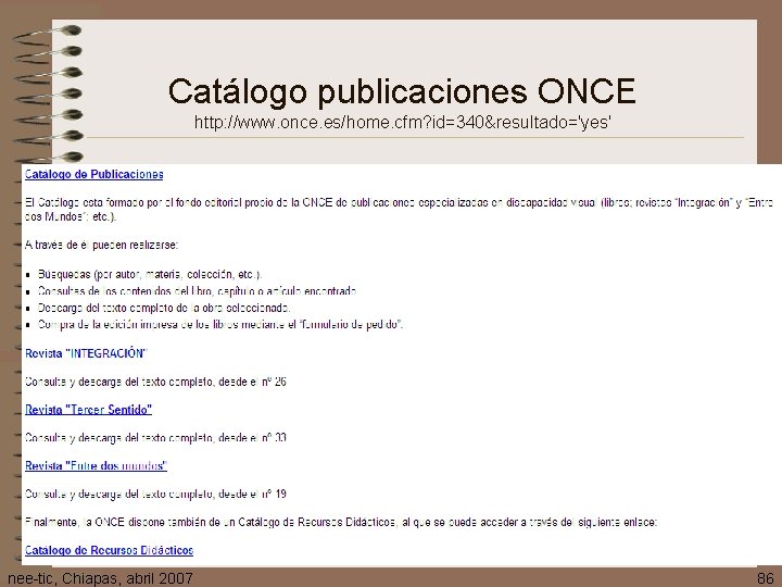 Catálogo publicaciones ONCE http: //www. once. es/home. cfm? id=340&resultado='yes' nee-tic, Chiapas, abril 2007 86
