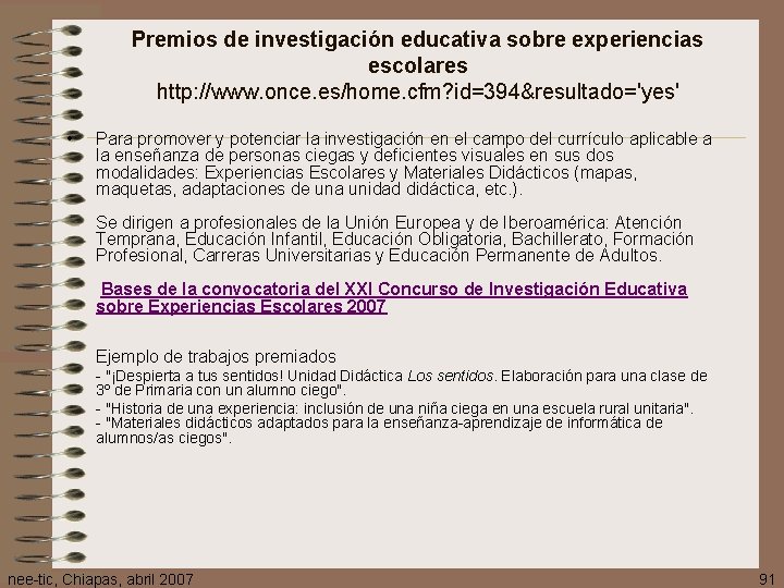 Premios de investigación educativa sobre experiencias escolares http: //www. once. es/home. cfm? id=394&resultado='yes' •