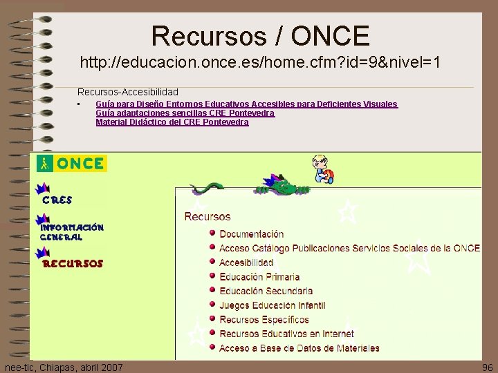 Recursos / ONCE http: //educacion. once. es/home. cfm? id=9&nivel=1 Recursos-Accesibilidad • Guía para Diseño