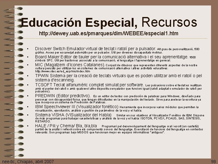 Educación Especial, Recursos http: //dewey. uab. es/pmarques/dim/WEBEE/especial 1. htm • Discover Switch Emulador virtual