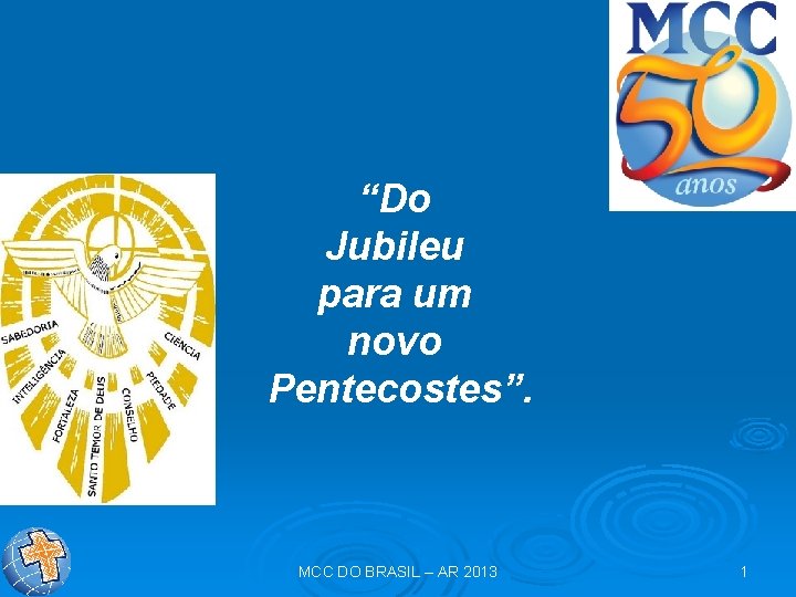 “Do Jubileu para um novo Pentecostes”. MCC DO BRASIL – AR 2013 1 