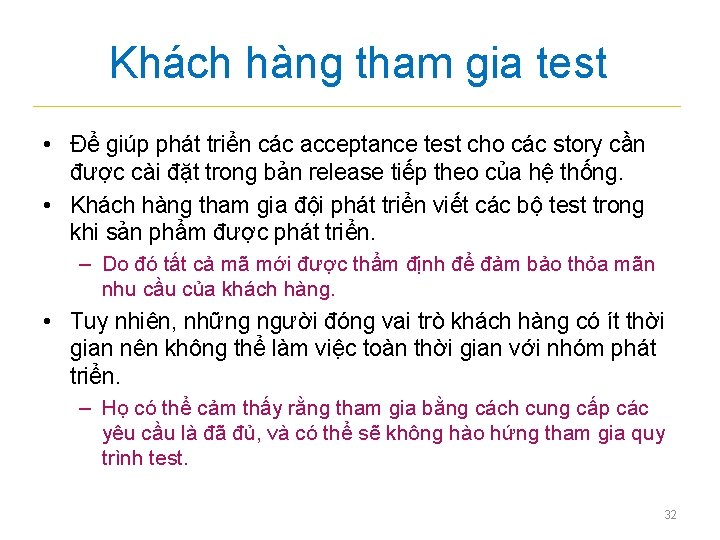 Khách hàng tham gia test • Để giúp phát triển các acceptance test cho