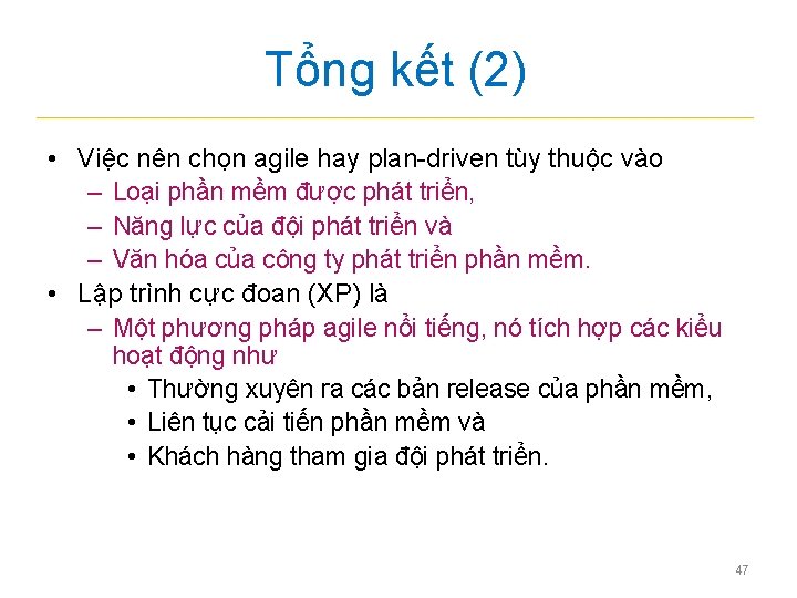 Tổng kết (2) • Việc nên chọn agile hay plan-driven tùy thuộc vào –