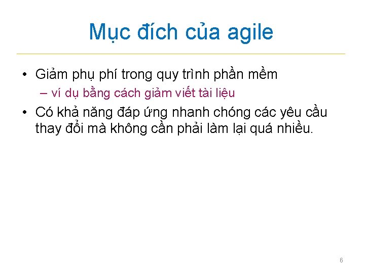 Mục đích của agile • Giảm phụ phí trong quy trình phần mềm –