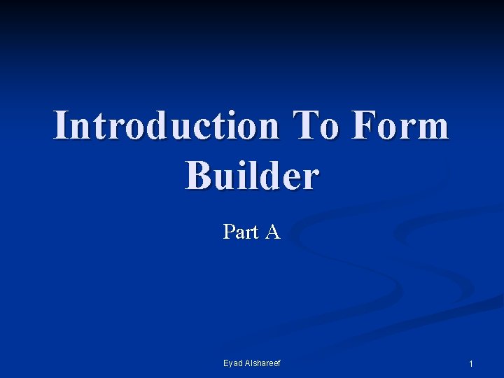 Introduction To Form Builder Part A Eyad Alshareef 1 