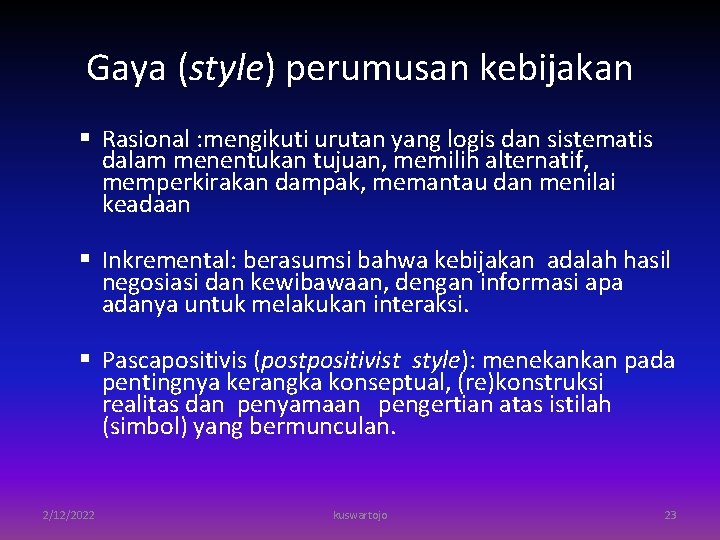 Gaya (style) perumusan kebijakan § Rasional : mengikuti urutan yang logis dan sistematis dalam