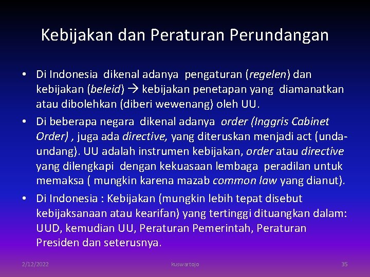 Kebijakan dan Peraturan Perundangan • Di Indonesia dikenal adanya pengaturan (regelen) dan kebijakan (beleid)