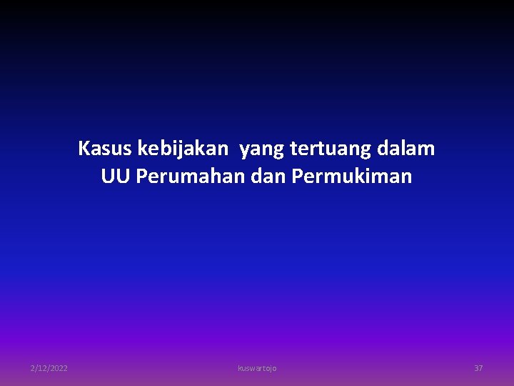 Kasus kebijakan yang tertuang dalam UU Perumahan dan Permukiman 2/12/2022 kuswartojo 37 