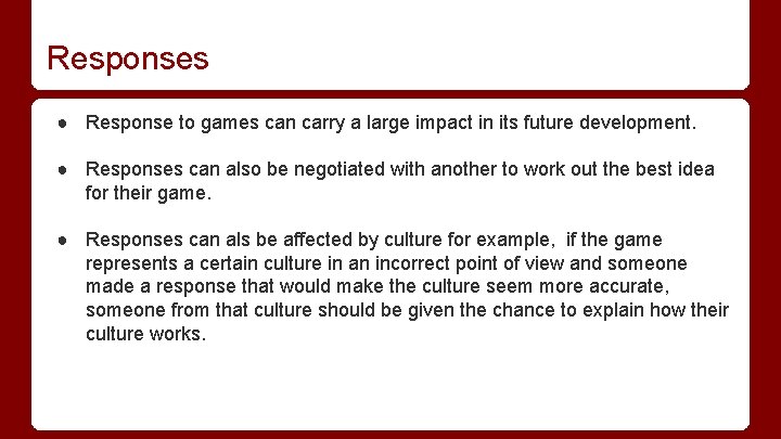 Responses ● Response to games can carry a large impact in its future development.