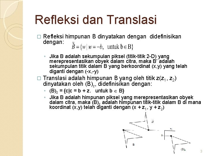 Refleksi dan Translasi � Refleksi himpunan B dinyatakan dengan didefinisikan dengan: ◦ Jika B