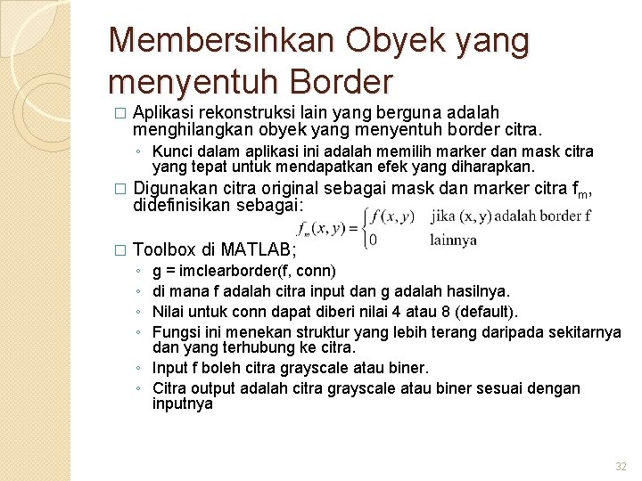 Membersihkan Obyek yang menyentuh Border � Aplikasi rekonstruksi lain yang berguna adalah menghilangkan obyek