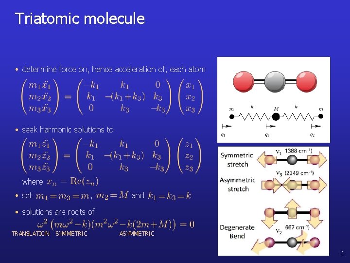 Triatomic molecule • determine force on, hence acceleration of, each atom • seek harmonic