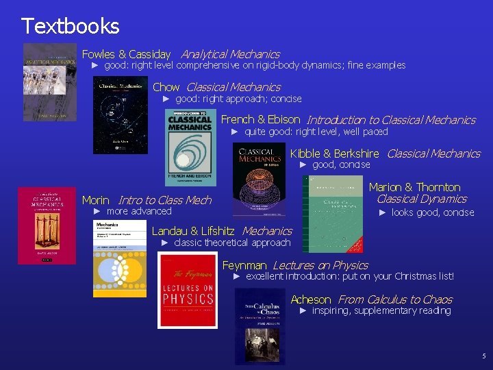 Textbooks Fowles & Cassiday Analytical Mechanics ► good: right level comprehensive on rigid-body dynamics;