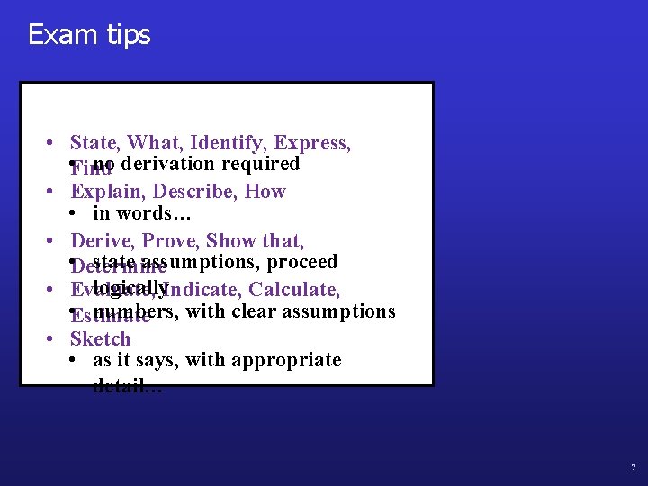 Exam tips • State, What, Identify, Express, • Find no derivation required • Explain,