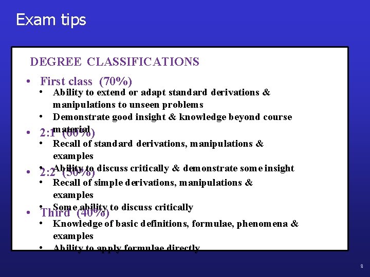 Exam tips DEGREE CLASSIFICATIONS • First class (70%) • Ability to extend or adapt