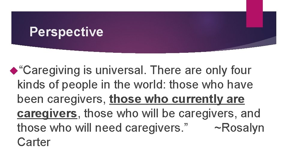 Perspective “Caregiving is universal. There are only four kinds of people in the world: