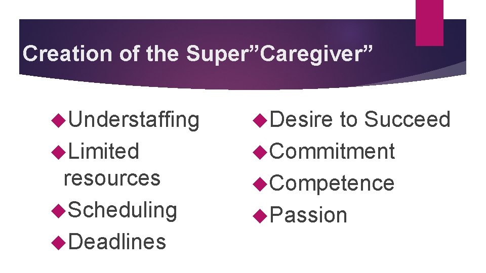 Creation of the Super”Caregiver” Understaffing Limited resources Scheduling Deadlines Desire to Succeed Commitment Competence