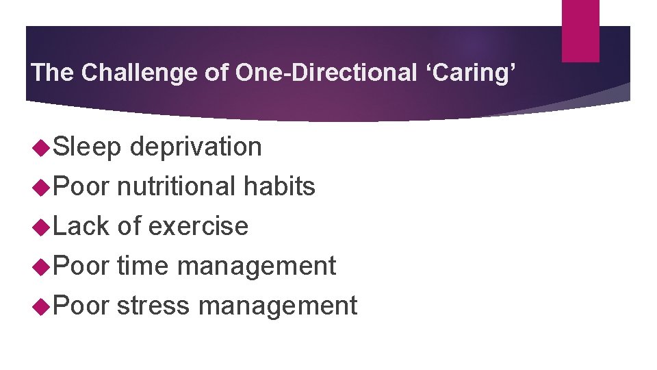 The Challenge of One-Directional ‘Caring’ Sleep deprivation Poor nutritional habits Lack of exercise Poor