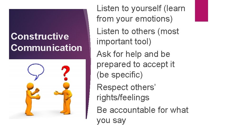 Constructive Communication Listen to yourself (learn from your emotions) Listen to others (most important