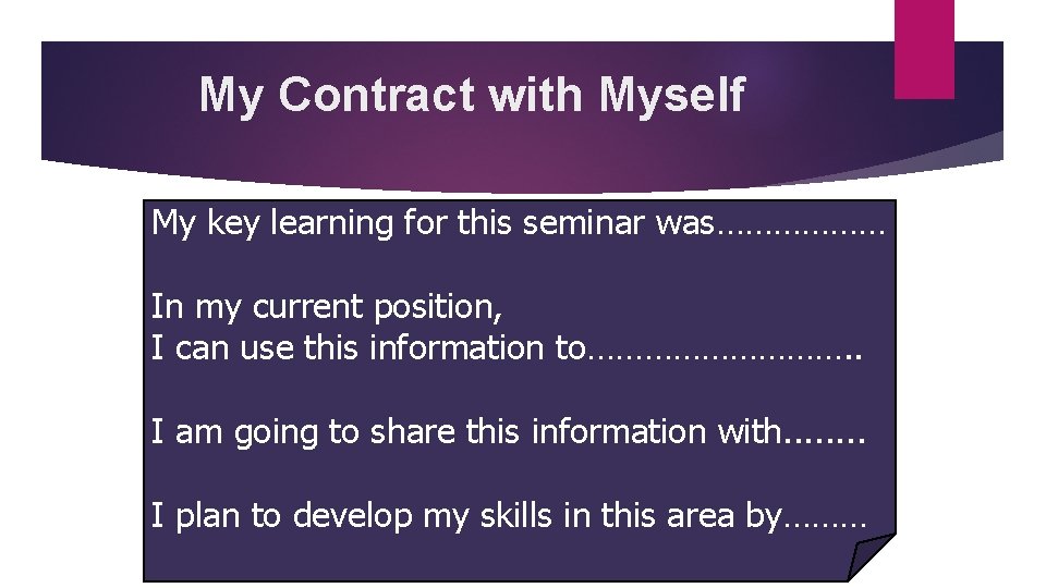 My Contract with Myself My key learning for this seminar was……………… In my current