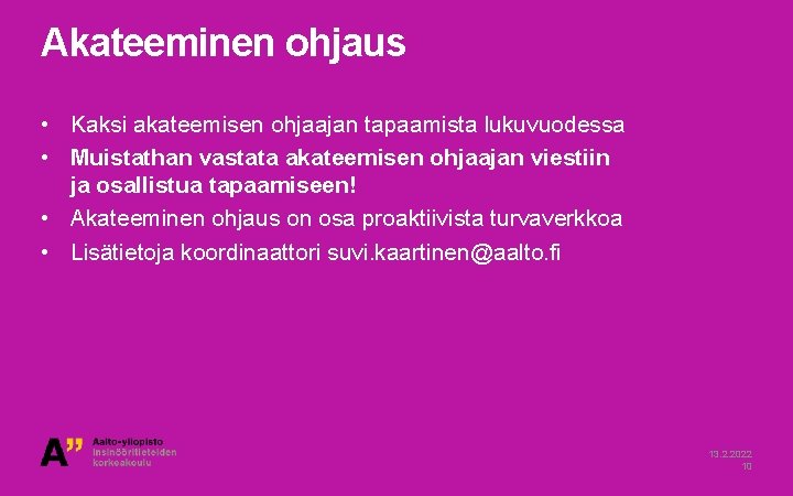 Akateeminen ohjaus • Kaksi akateemisen ohjaajan tapaamista lukuvuodessa • Muistathan vastata akateemisen ohjaajan viestiin