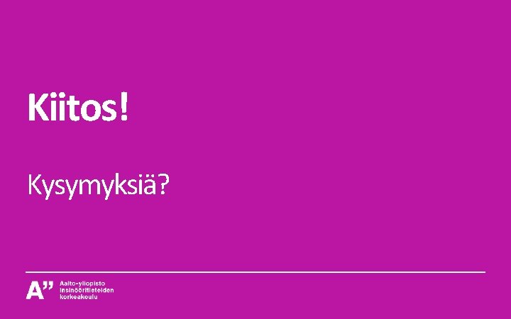 Kiitos! Kysymyksiä? 