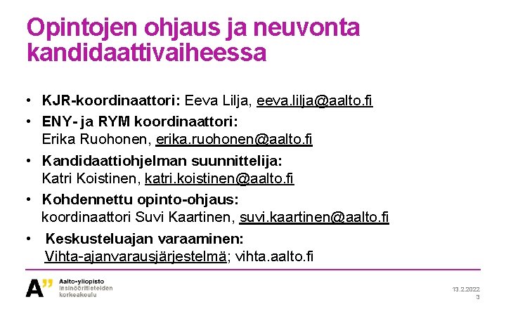 Opintojen ohjaus ja neuvonta kandidaattivaiheessa • KJR-koordinaattori: Eeva Lilja, eeva. lilja@aalto. fi • ENY-