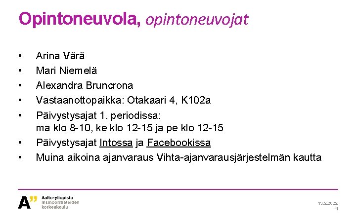 Opintoneuvola, opintoneuvojat • • Arina Värä Mari Niemelä Alexandra Bruncrona Vastaanottopaikka: Otakaari 4, K Opintoneuvola, opintoneuvojat • • Arina Värä Mari Niemelä Alexandra Bruncrona Vastaanottopaikka: Otakaari 4, K