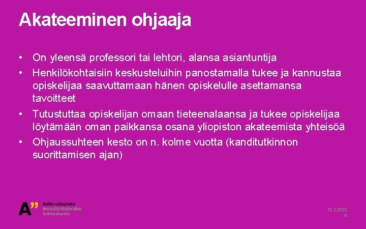 Akateeminen ohjaaja • On yleensä professori tai lehtori, alansa asiantuntija • Henkilökohtaisiin keskusteluihin panostamalla