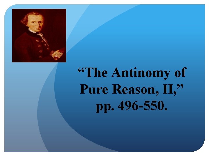 “The Antinomy of Pure Reason, II, ” pp. 496 -550. 