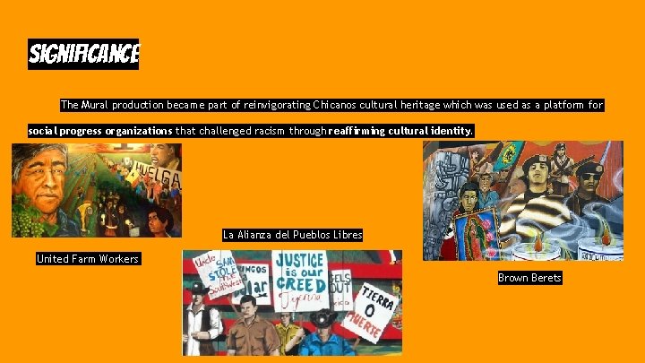 Significance The Mural production became part of reinvigorating Chicanos cultural heritage which was used