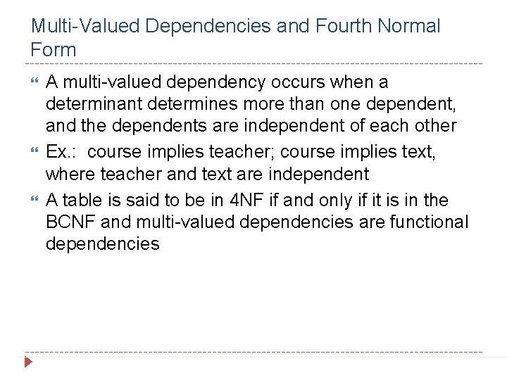 Multi-Valued Dependencies and Fourth Normal Form A multi-valued dependency occurs when a determinant determines