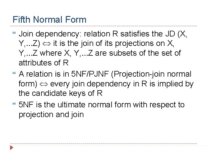 Fifth Normal Form Join dependency: relation R satisfies the JD (X, Y, …Z) it