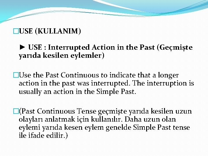 �USE (KULLANIM) ► USE : Interrupted Action in the Past (Geçmişte yarıda kesilen eylemler) �USE (KULLANIM) ► USE : Interrupted Action in the Past (Geçmişte yarıda kesilen eylemler)