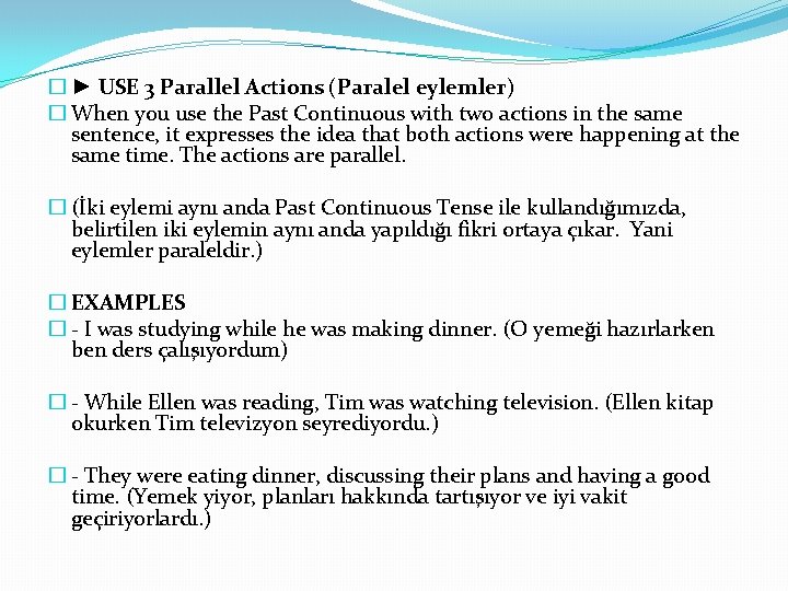 � ► USE 3 Parallel Actions (Paralel eylemler) � When you use the Past � ► USE 3 Parallel Actions (Paralel eylemler) � When you use the Past