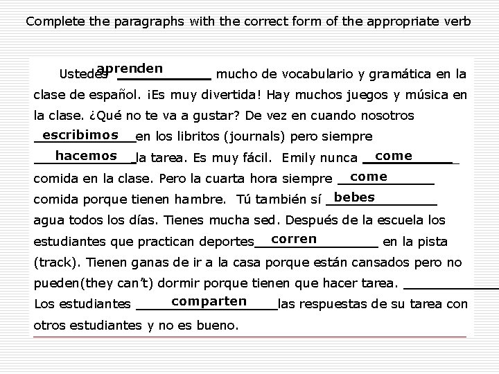 Complete the paragraphs with the correct form of the appropriate verb aprenden Ustedes mucho