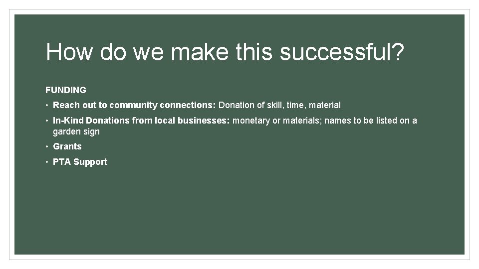 How do we make this successful? FUNDING • Reach out to community connections: Donation