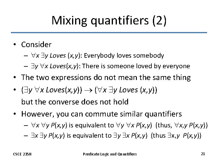 Mixing quantifiers (2) • Consider – x y Loves (x, y): Everybody loves somebody