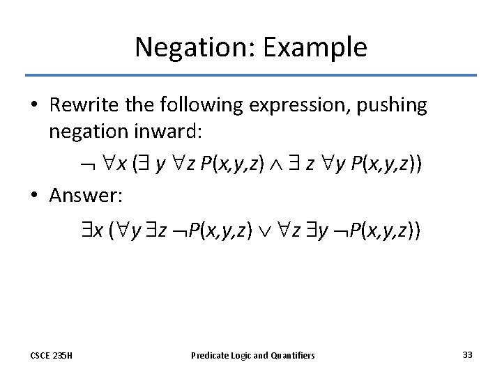 Negation: Example • Rewrite the following expression, pushing negation inward: x ( y z