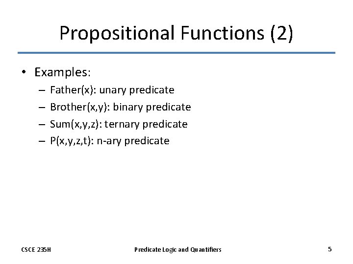 Propositional Functions (2) • Examples: – – Father(x): unary predicate Brother(x, y): binary predicate