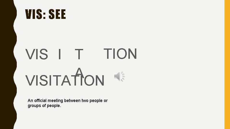 VIS: SEE VIS I T TION A VISITATION An official meeting between two people