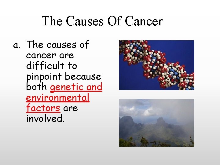 The Causes Of Cancer a. The causes of cancer are difficult to pinpoint because