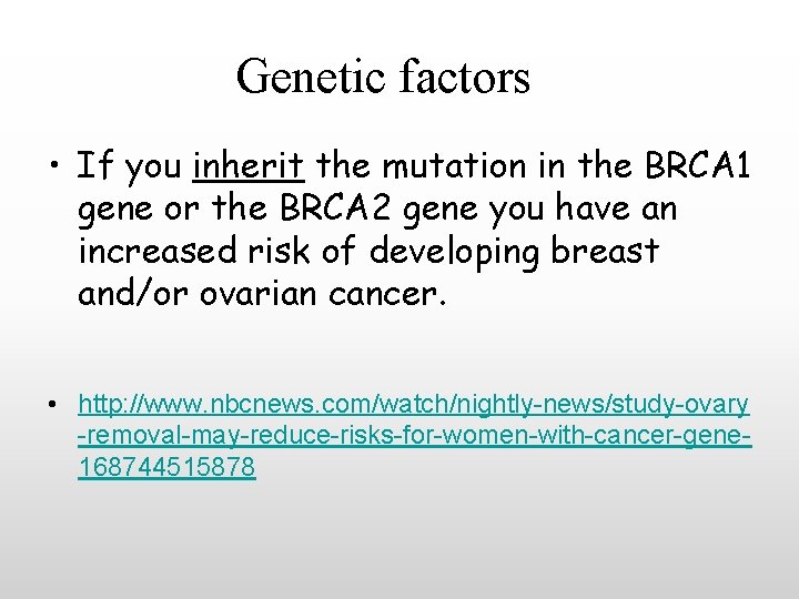 Genetic factors • If you inherit the mutation in the BRCA 1 gene or