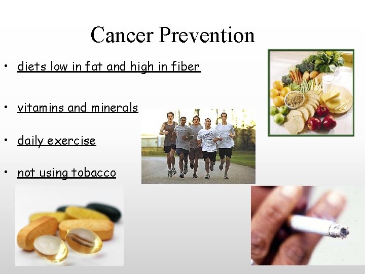 Cancer Prevention • diets low in fat and high in fiber • vitamins and