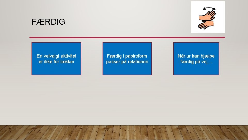 FÆRDIG En velvalgt aktivitet er ikke for lækker Færdig i papirsform passer på relationen